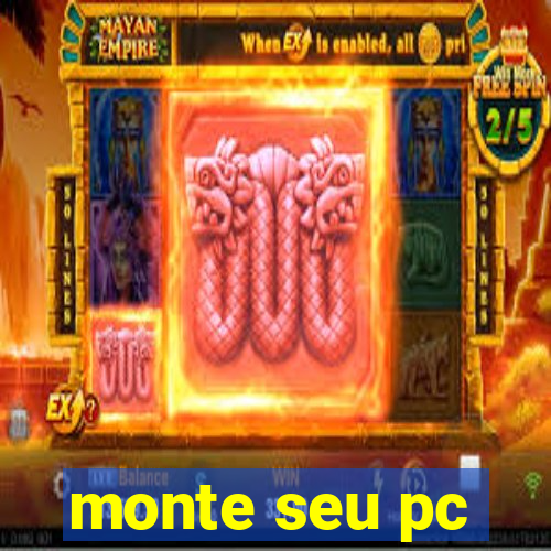 monte seu pc